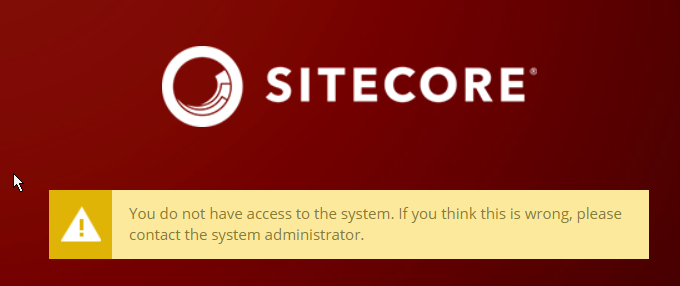 A screenshot from Sitecore showing the error message, “You do not have access to the system. If you think this is wrong, please contact the system administrator.”